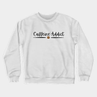 Caffeine Addict - Black Text Crewneck Sweatshirt